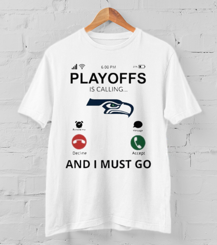 Seattle Seahawks Playoffs Is Calling And I Must Go T-Shirt