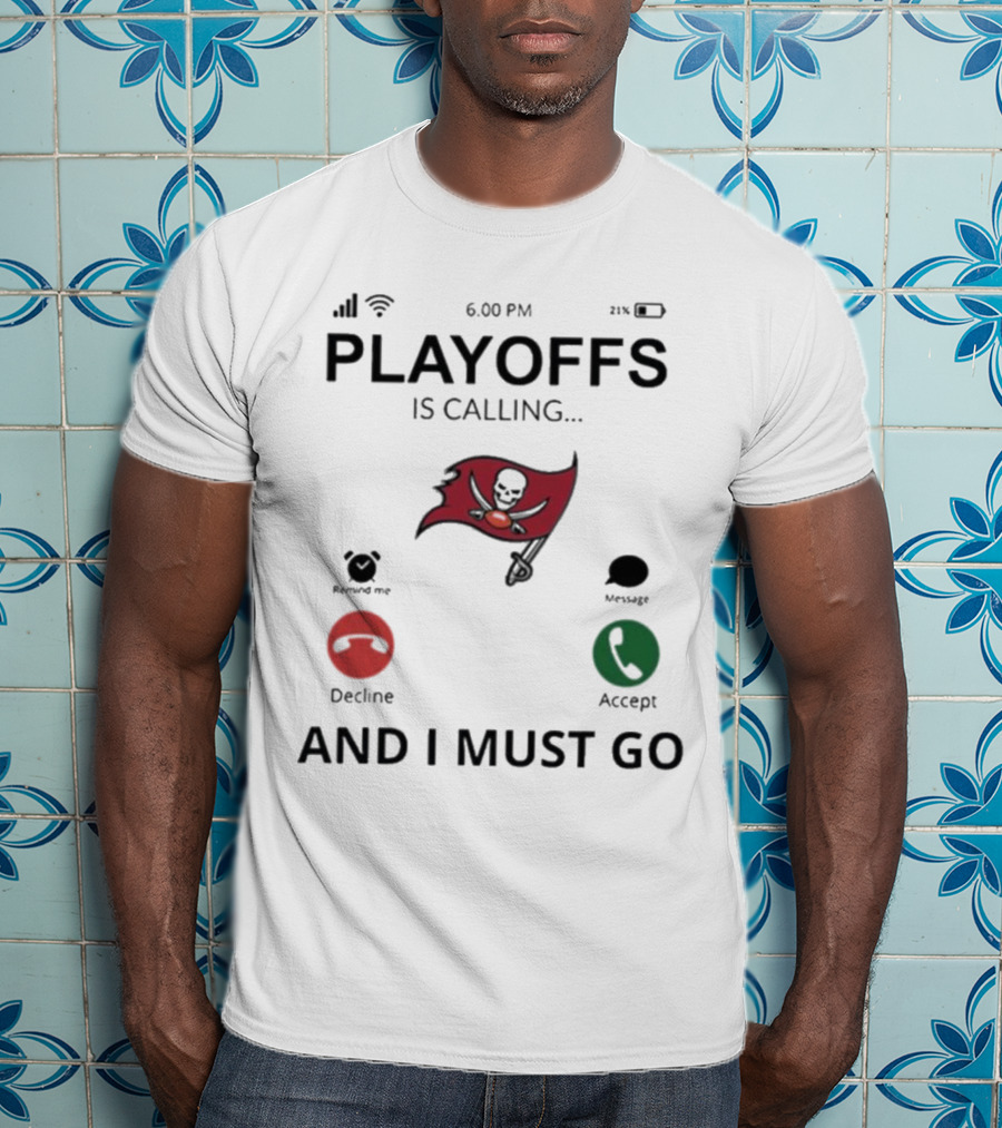 Tampa Bay Buccaneers Playoffs Is Calling And I Must Go T-Shirt
