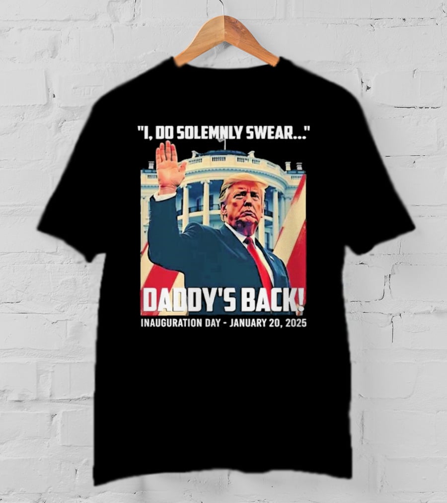 I Do Solemnly Swear Daddy's Back Inauguration Day January 20 2025 T-Shirt
