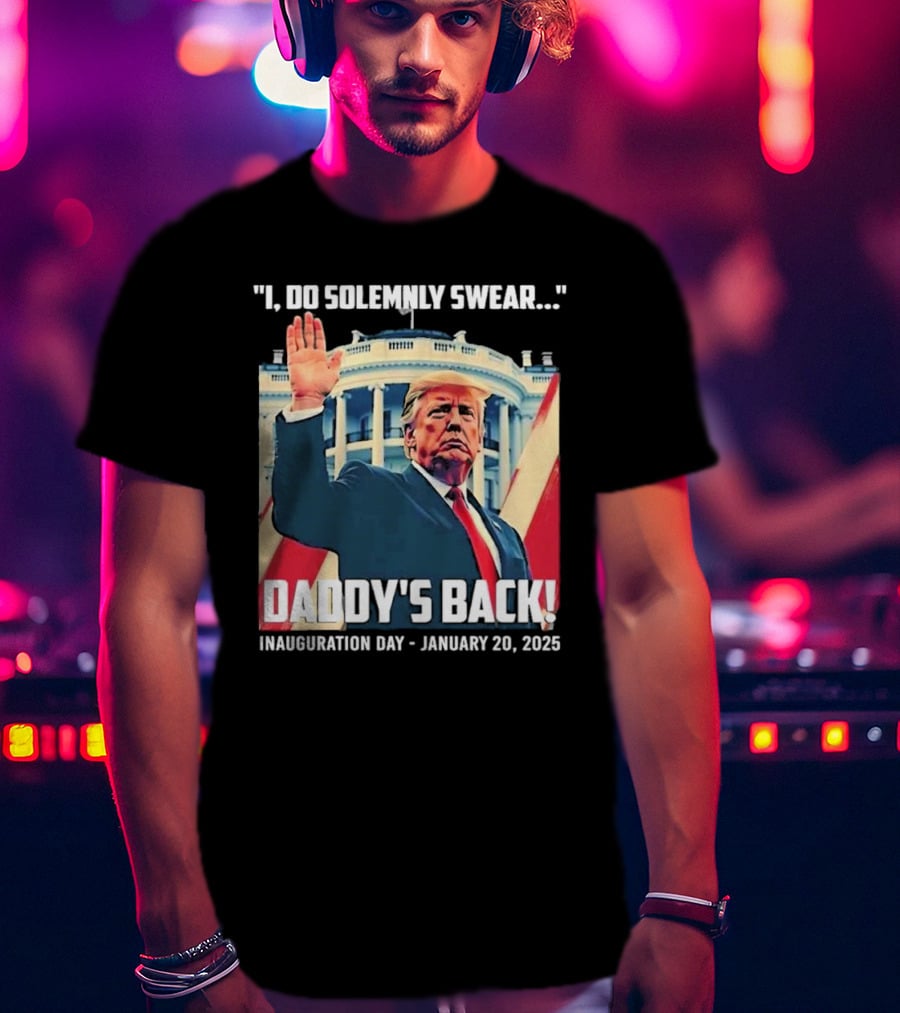 I Do Solemnly Swear Daddy's Back Inauguration Day January 20 2025 T-Shirt