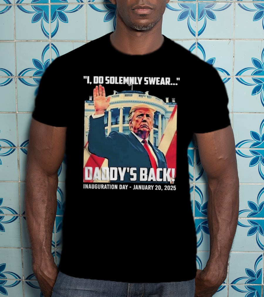 I Do Solemnly Swear Daddy's Back Inauguration Day January 20 2025 T-Shirt