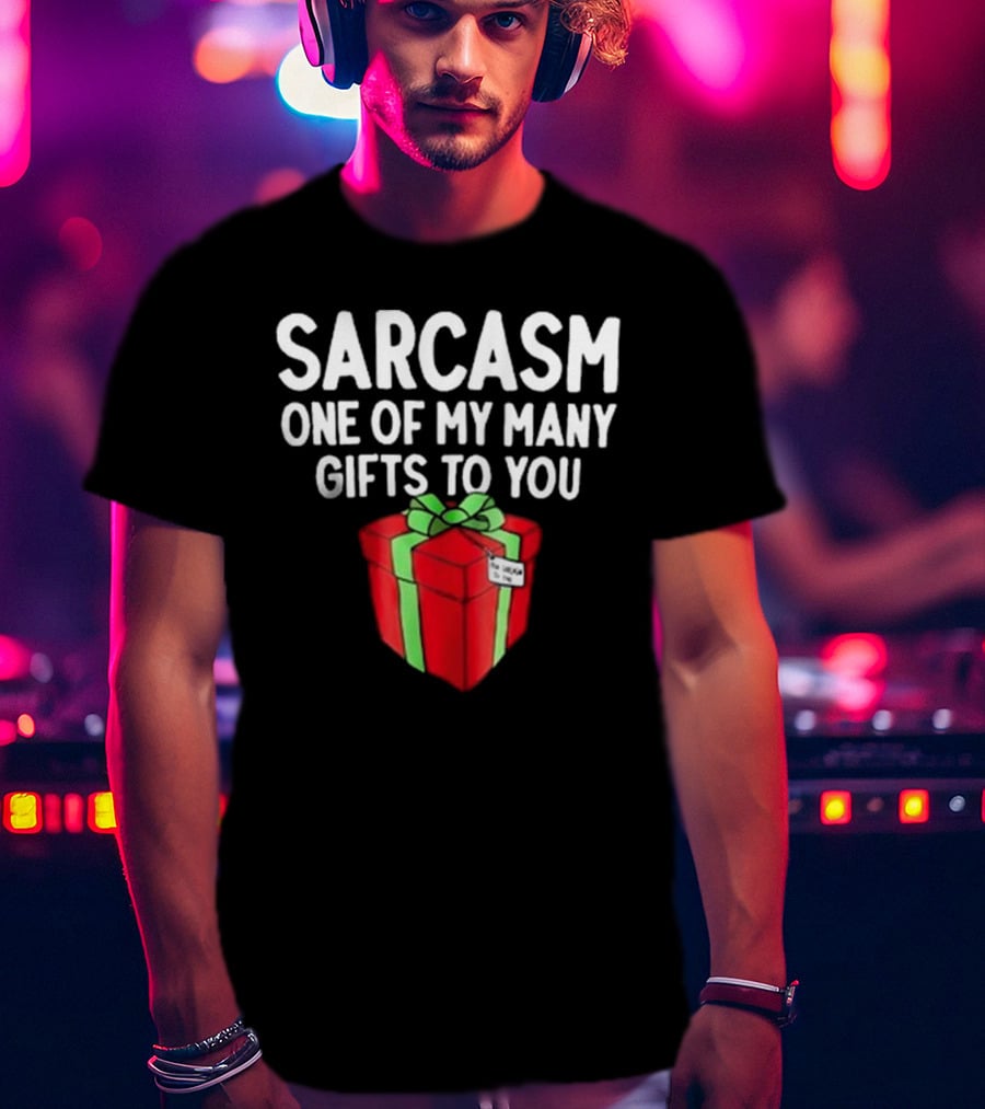 Sarcasm One Of My Many Gifts To You With Red And Green Present T-Shirt