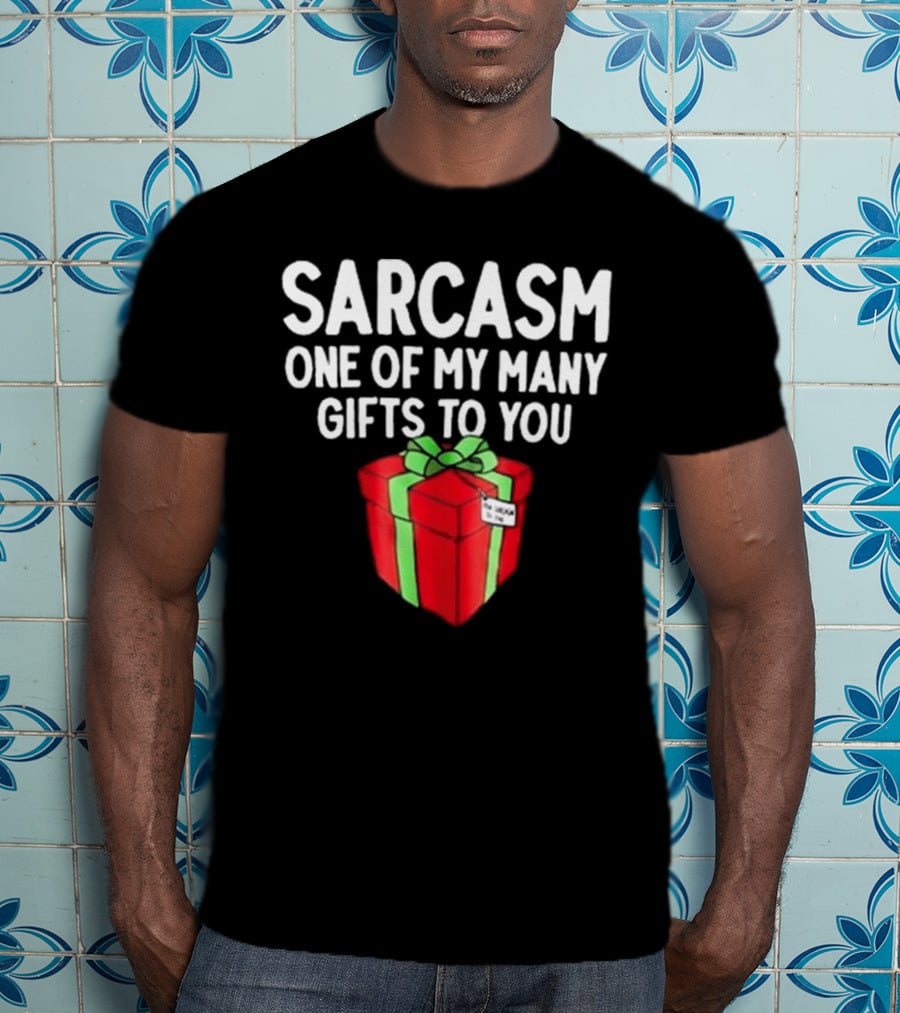Sarcasm One Of My Many Gifts To You With Red And Green Present T-Shirt