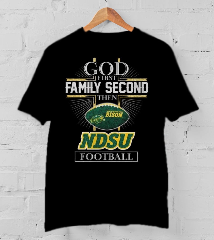 God First Family Second Then North Dakota State Bison NDSU Football 2025 T-Shirt