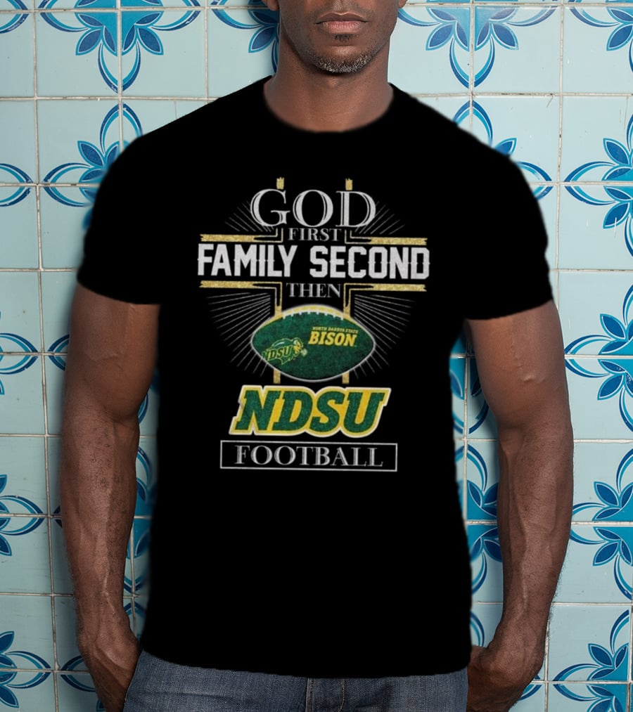 God First Family Second Then North Dakota State Bison NDSU Football 2025 T-Shirt