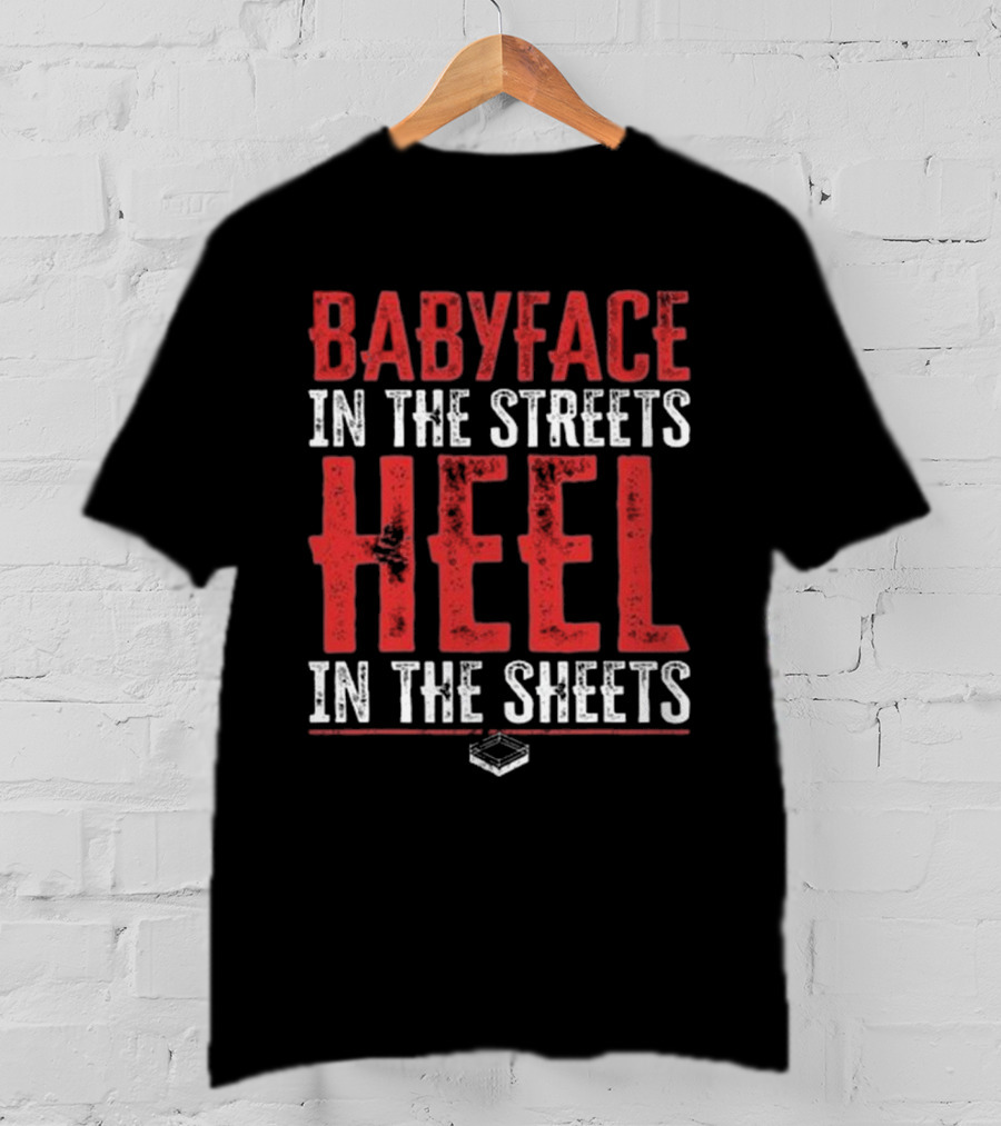 Babyface In The Streets Heel In The Sheets Wrestling Phrase T-Shirt