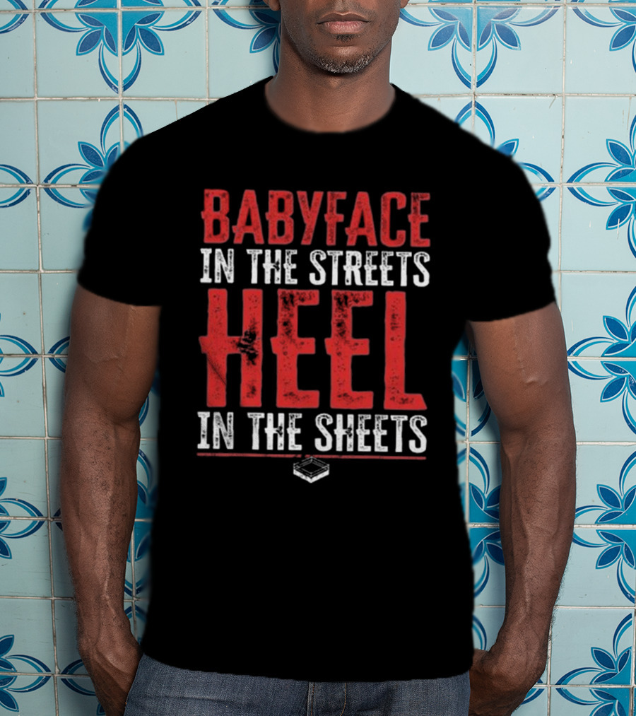 Babyface In The Streets Heel In The Sheets Wrestling Phrase T-Shirt