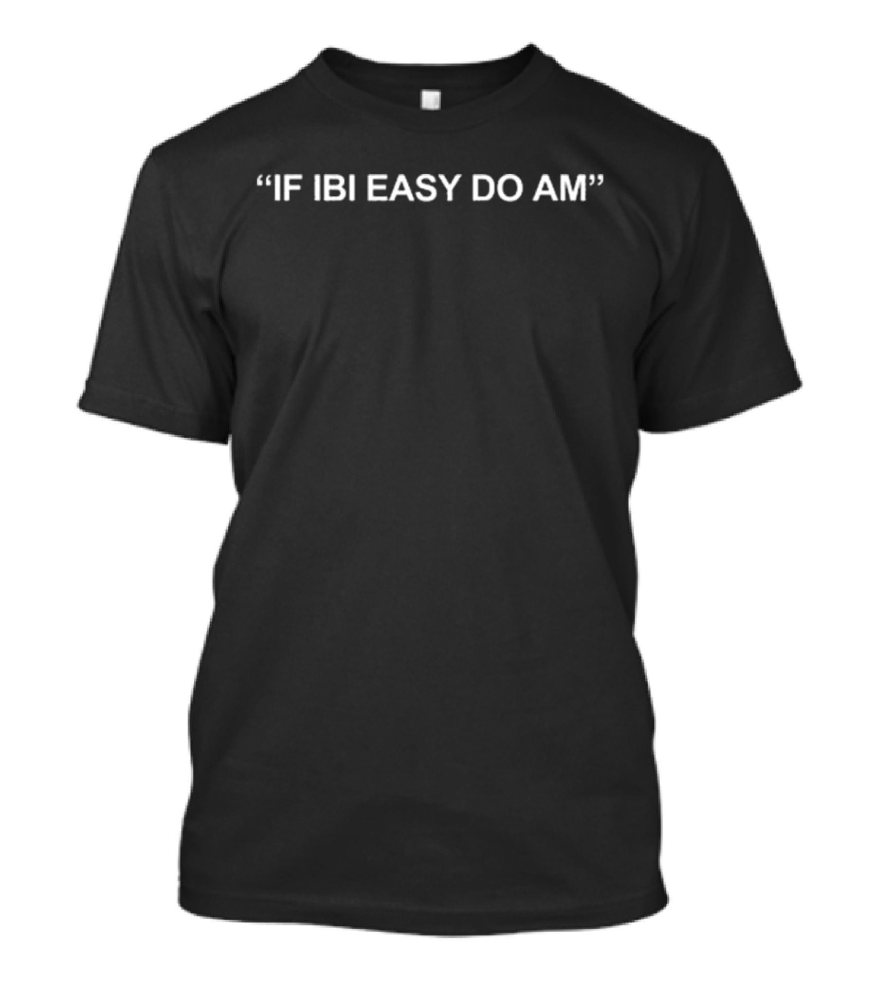 Kalyjay If Ibi Easy Do Am Bold Black T-Shirt
