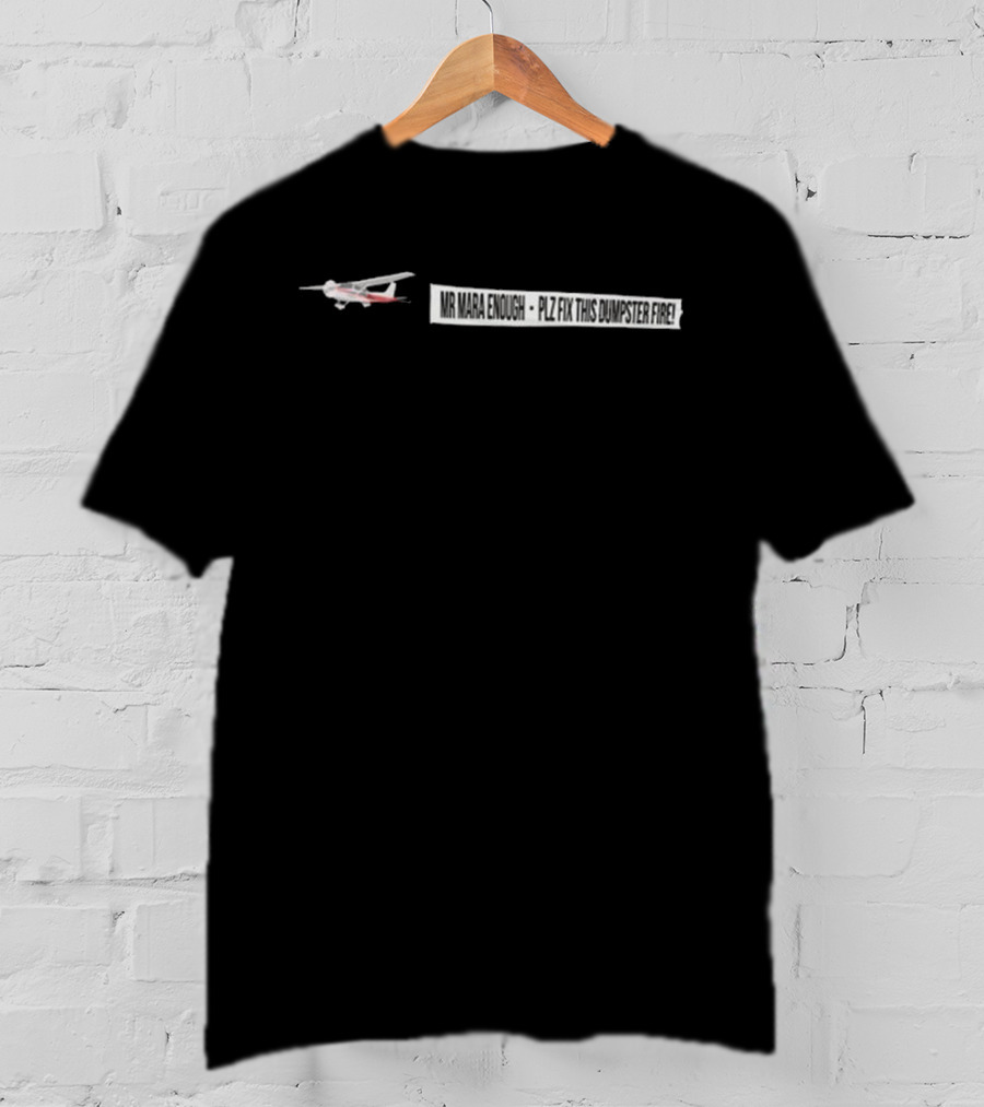 Mr Mara Enough Plz Fix This Dumpster Fire Airplane Banner T-Shirt