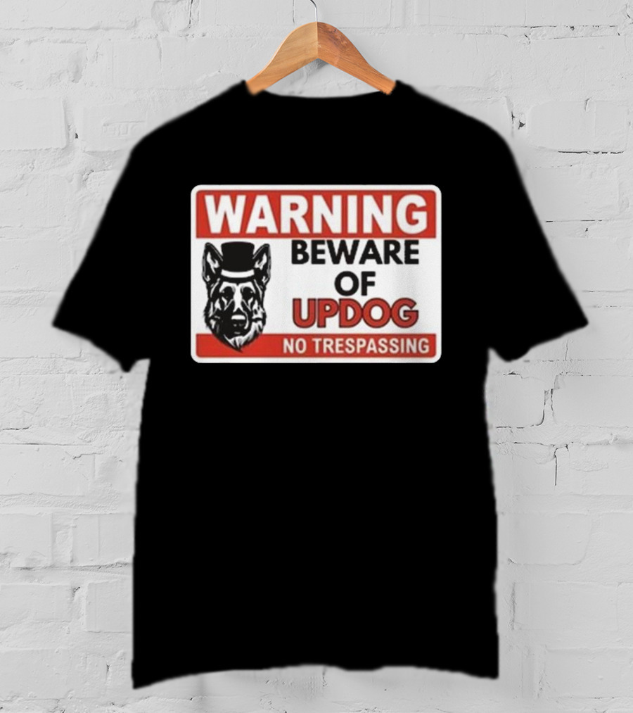 Warning Beware Of Updog No Trespassing Sign With Dog In Hat T-Shirt