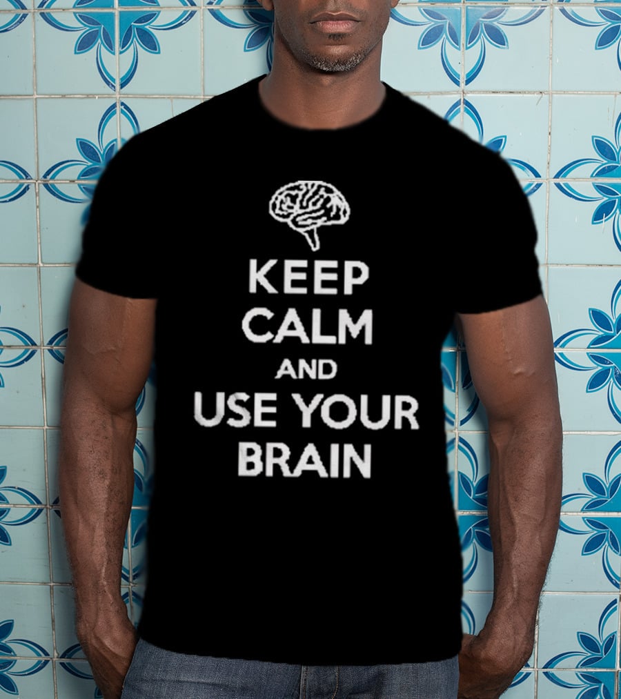 Keep Calm And Use Your Brain Text With Brain T-Shirt