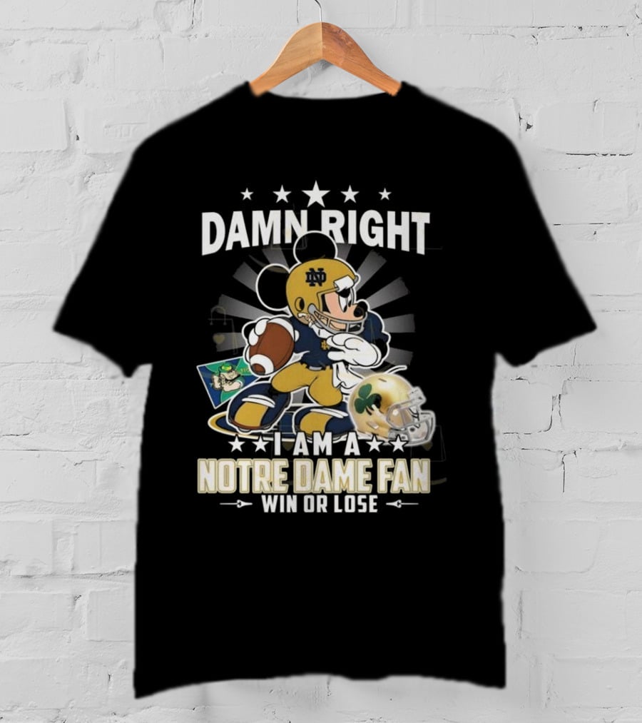 Damn Right I Am A Notre Dame Fan Win Or Lose Mickey Mouse Football 2025 T-Shirt