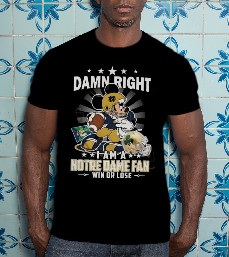 Damn Right I Am A Notre Dame Fan Win Or Lose Mickey Mouse Football 2025 T-Shirt
