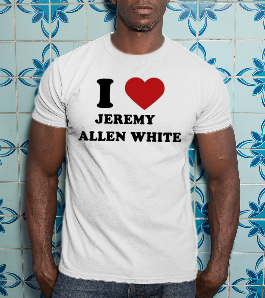 I Love Jeremy Allen White T-Shirt