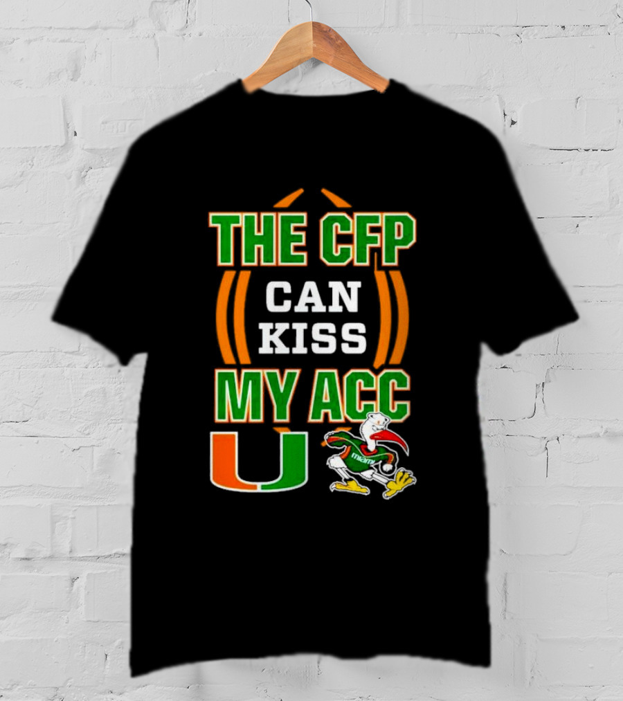 The CFP Can Kiss My ACC Miami Hurricanes U Logo And Mascot T-Shirt