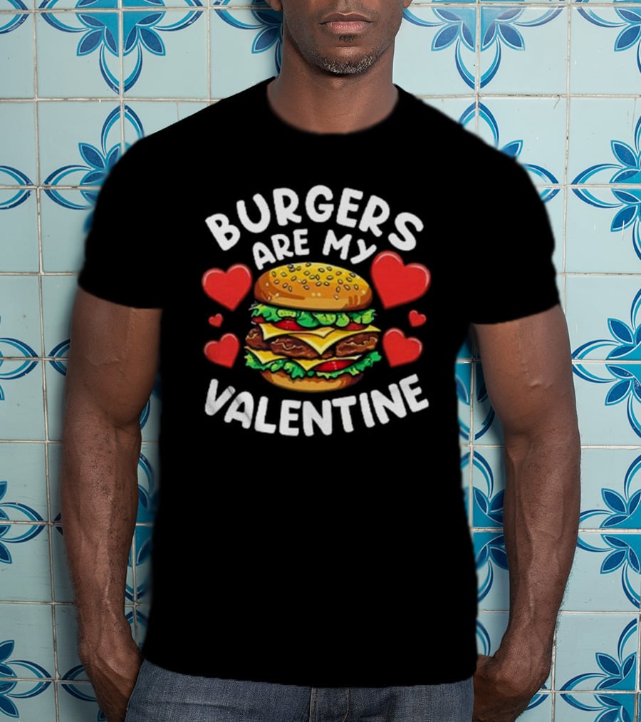 Burgers Are My Valentine Surrounded By Red Hearts T-Shirt