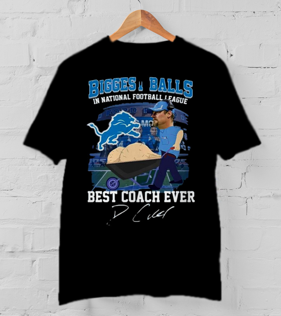 Biggest Balls In National Football League Best Coach Ever Dan Campbell Signature Lions Ford Field T-Shirt