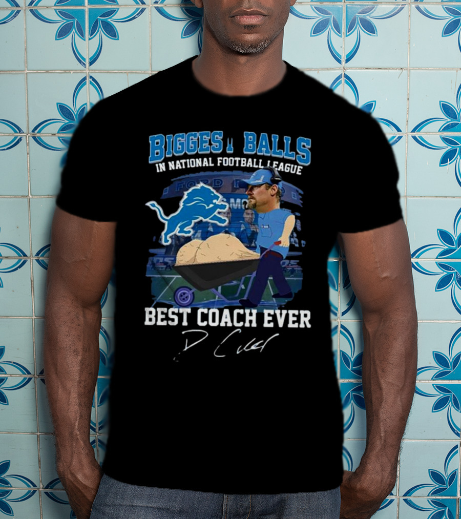 Biggest Balls In National Football League Best Coach Ever Dan Campbell Signature Lions Ford Field T-Shirt