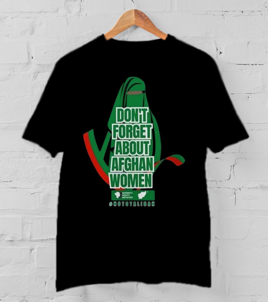 Don't Forget About Afghan Women #Nototaliban Women's March Activist Network T-Shirt