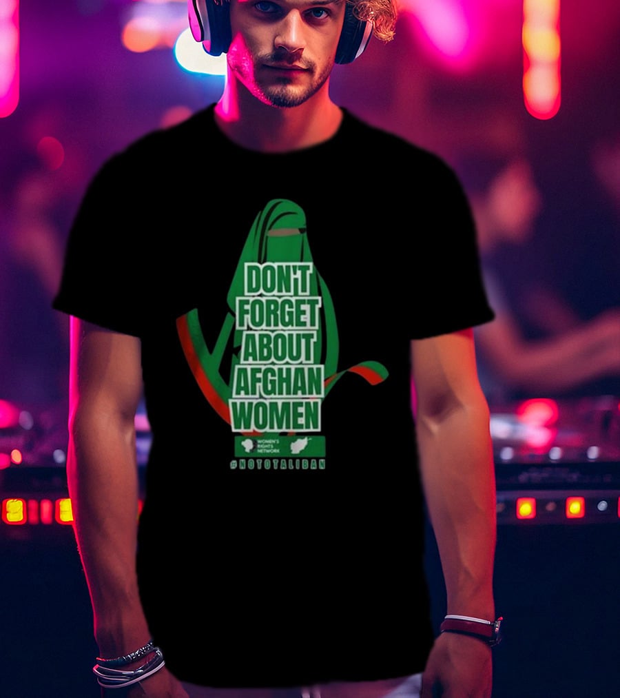 Don't Forget About Afghan Women #Nototaliban Women's March Activist Network T-Shirt