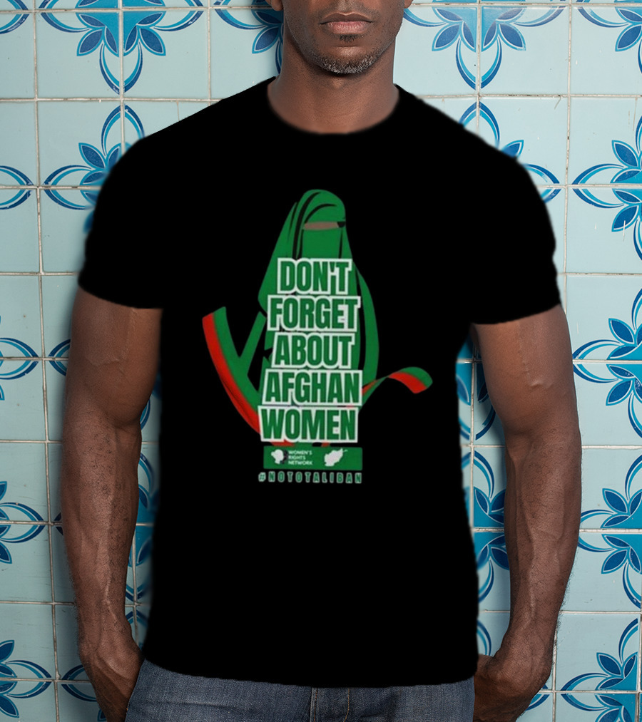 Don't Forget About Afghan Women #Nototaliban Women's March Activist Network T-Shirt
