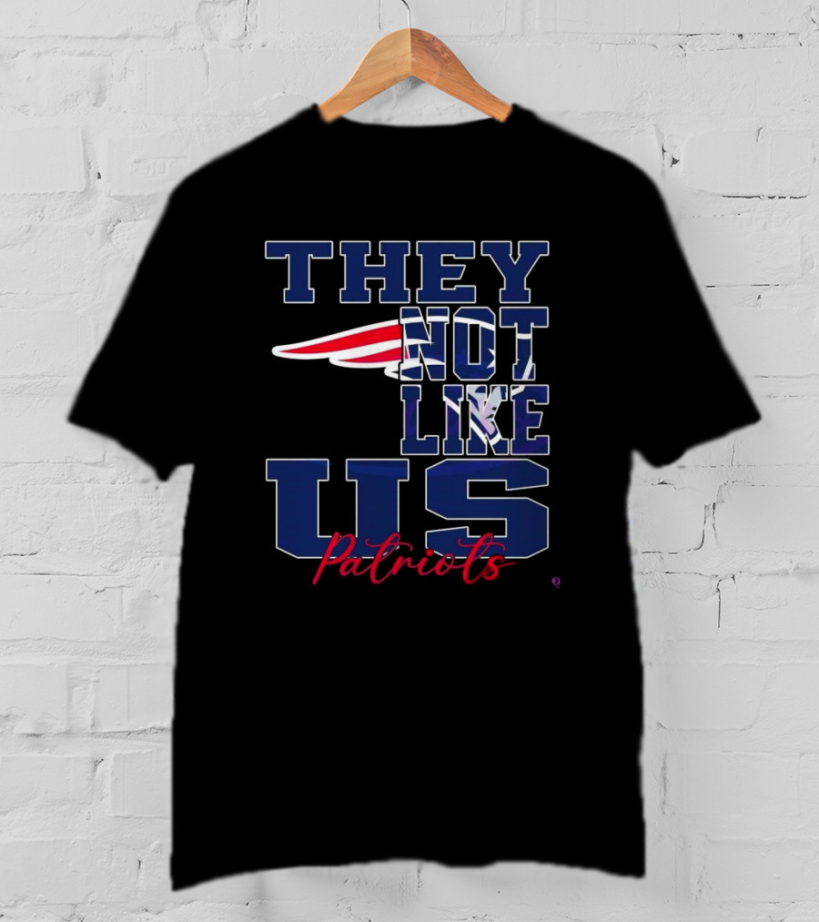 They Not Like Us New England Patriots NFL Football Patriots 2025 T-Shirt