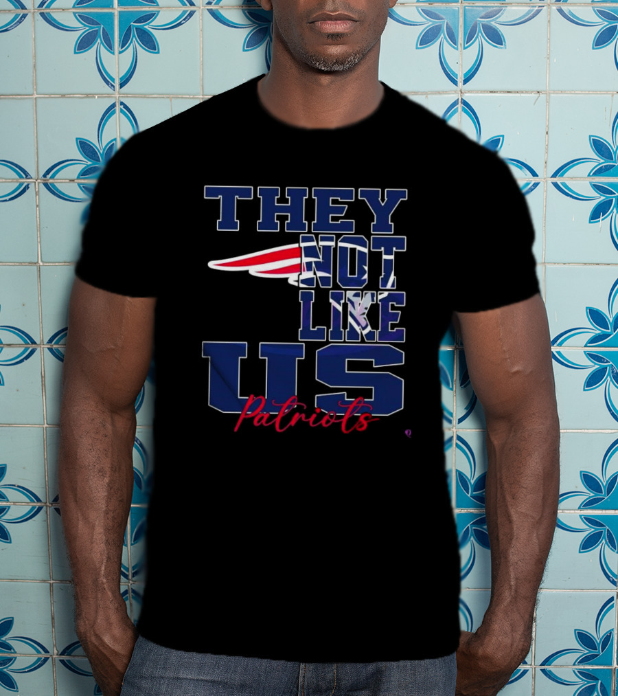 They Not Like Us New England Patriots NFL Football Patriots 2025 T-Shirt