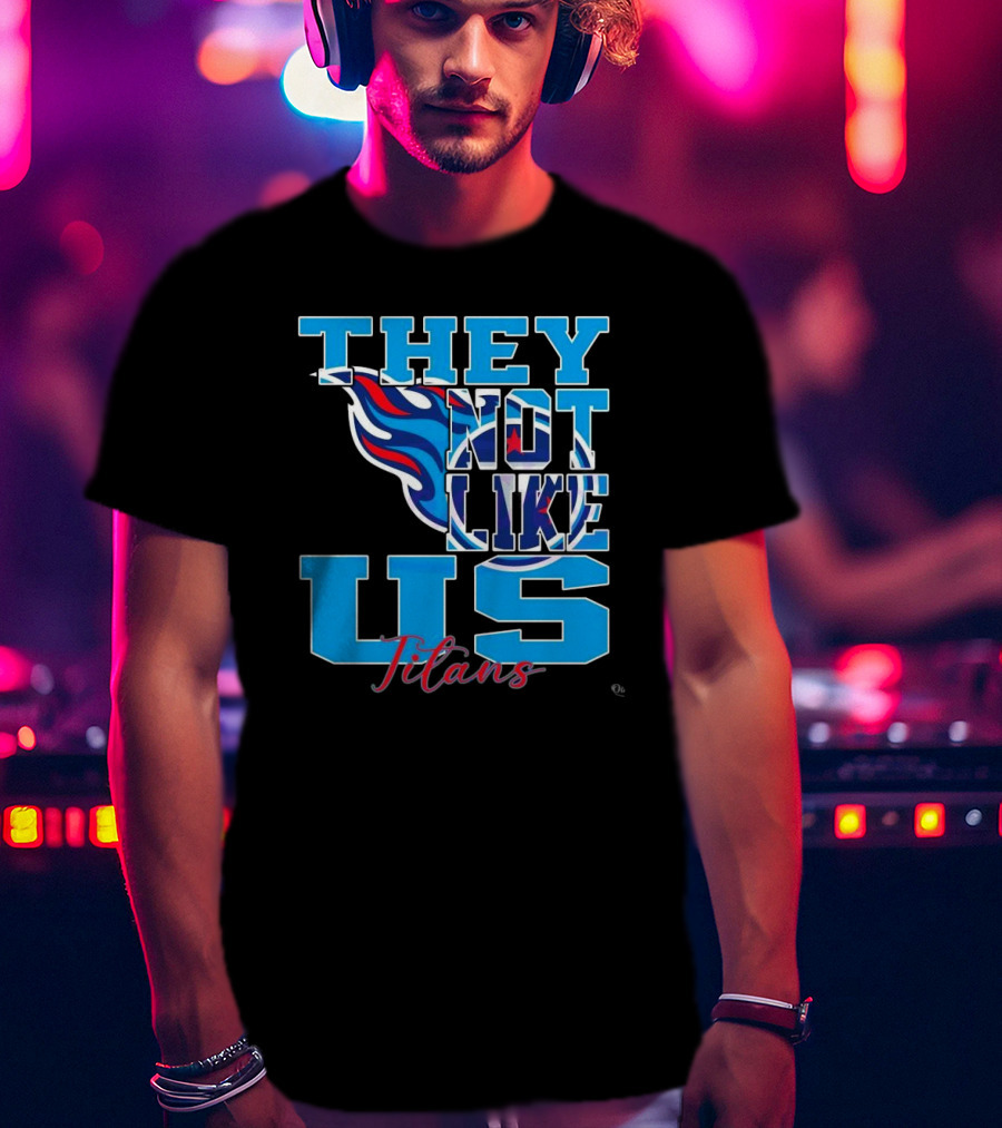 They Not Like Us Titans NFL Football ২০২৫ T-Shirt