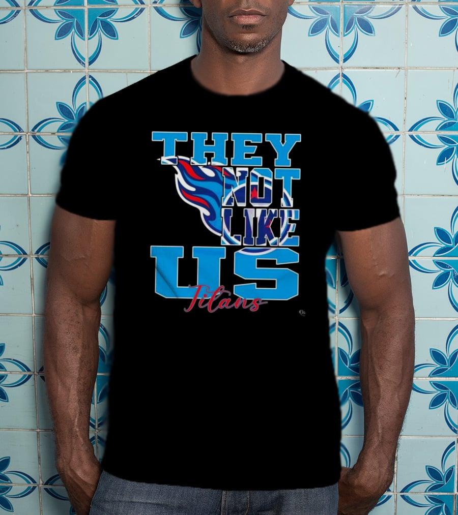 They Not Like Us Titans NFL Football ২০২৫ T-Shirt