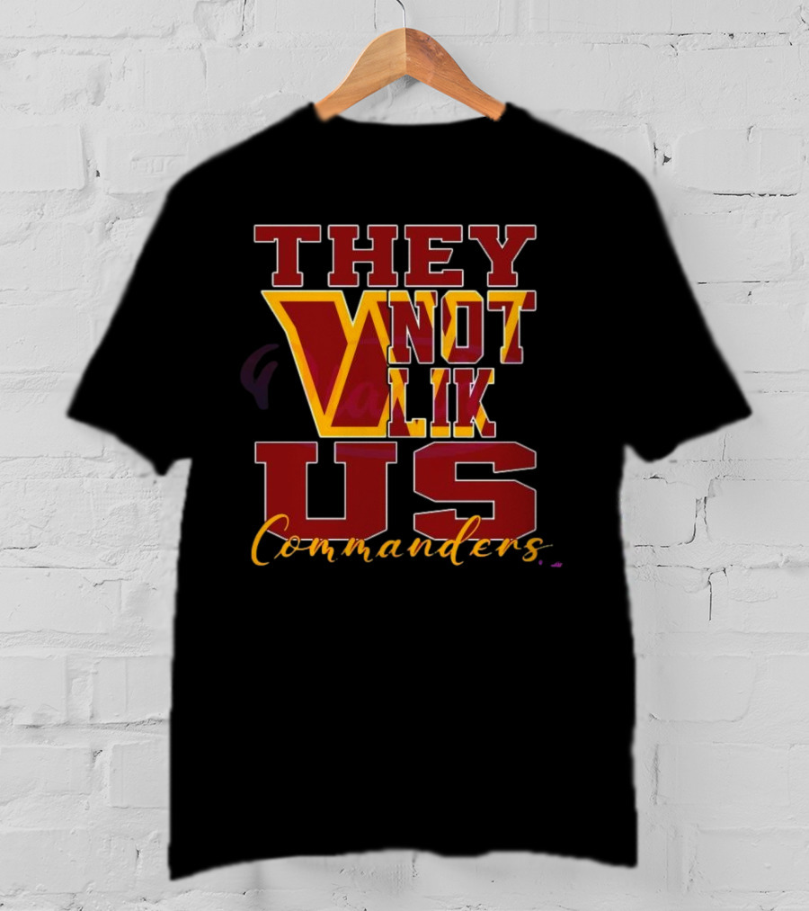 They Not Like Us Washington Commanders T-Shirt