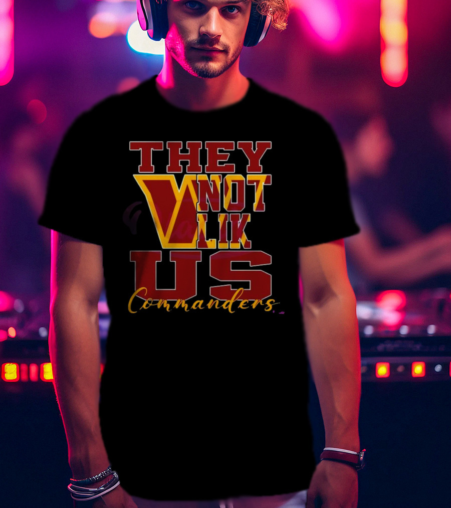 They Not Like Us Washington Commanders T-Shirt