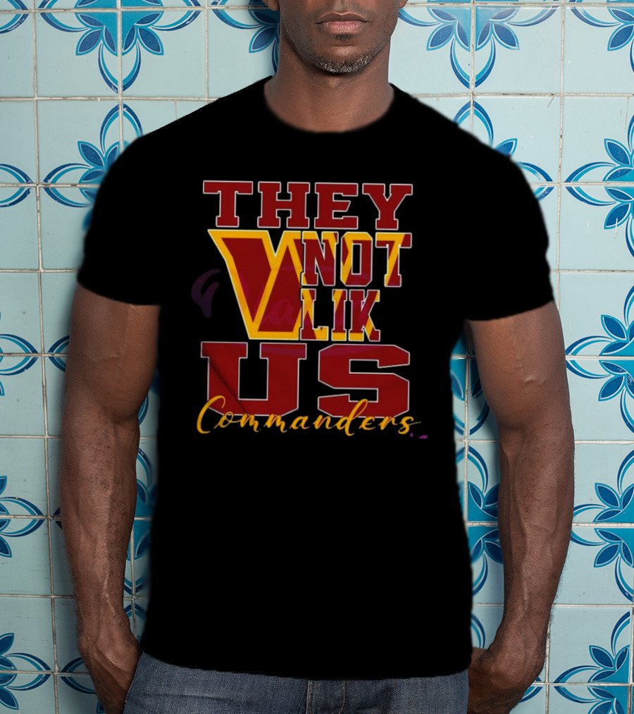 They Not Like Us Washington Commanders T-Shirt
