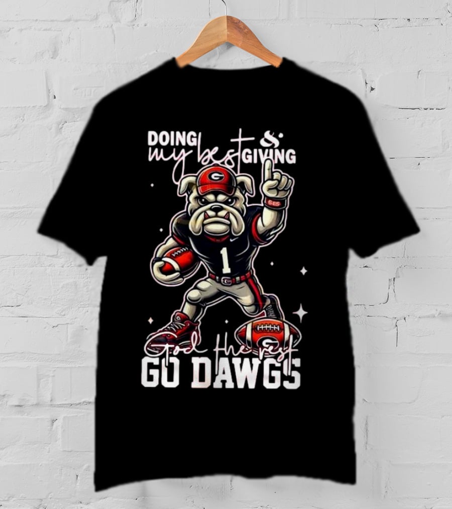 Doing My Best Giving God The Rest Go Dawgs Georgia Bulldogs Engineered For H12story Mascot Football T-Shirt