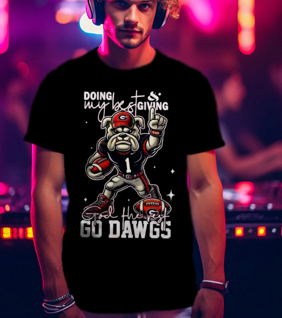 Doing My Best Giving God The Rest Go Dawgs Georgia Bulldogs Engineered For H12story Mascot Football T-Shirt
