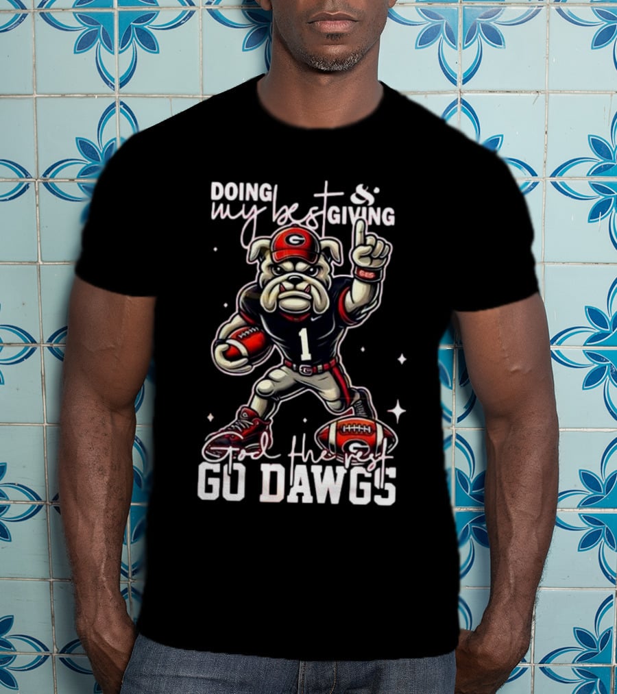 Doing My Best Giving God The Rest Go Dawgs Georgia Bulldogs Engineered For H12story Mascot Football T-Shirt