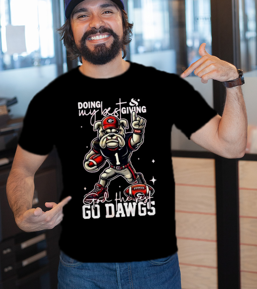 Doing My Best Giving God The Rest Go Dawgs Georgia Bulldogs Engineered For H12story Mascot Football T-Shirt