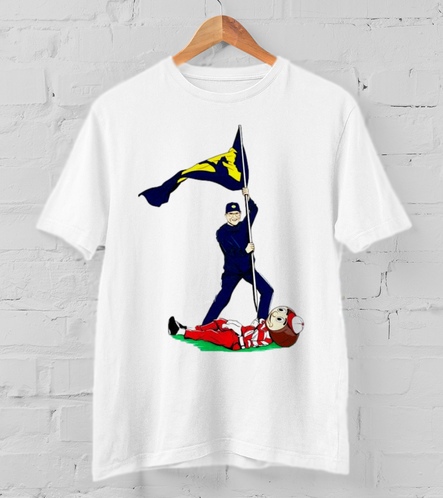 Jim Harbaugh Michigan Wolverines Plant The Flag Over Ohio Buckeyes Rivalry Victory T-Shirt