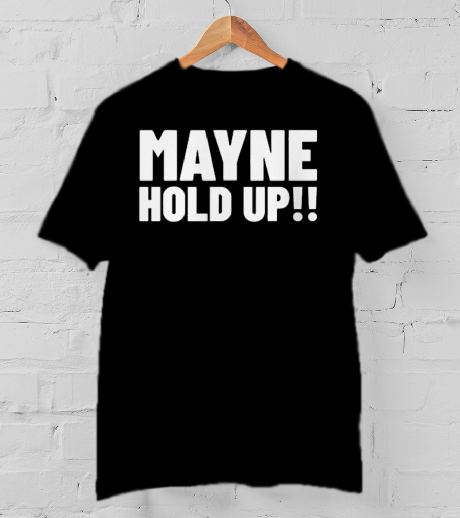 MAYNE HOLD UP Classic Catchphrase T-Shirt