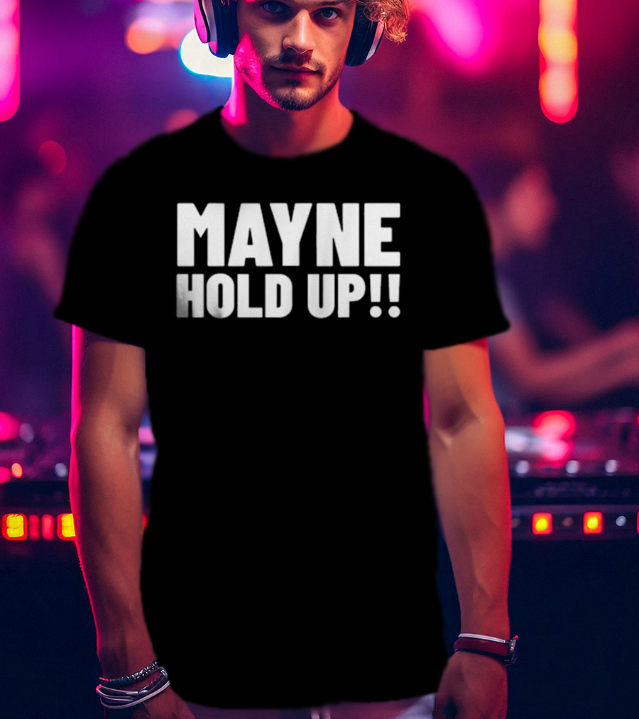 MAYNE HOLD UP Classic Catchphrase T-Shirt