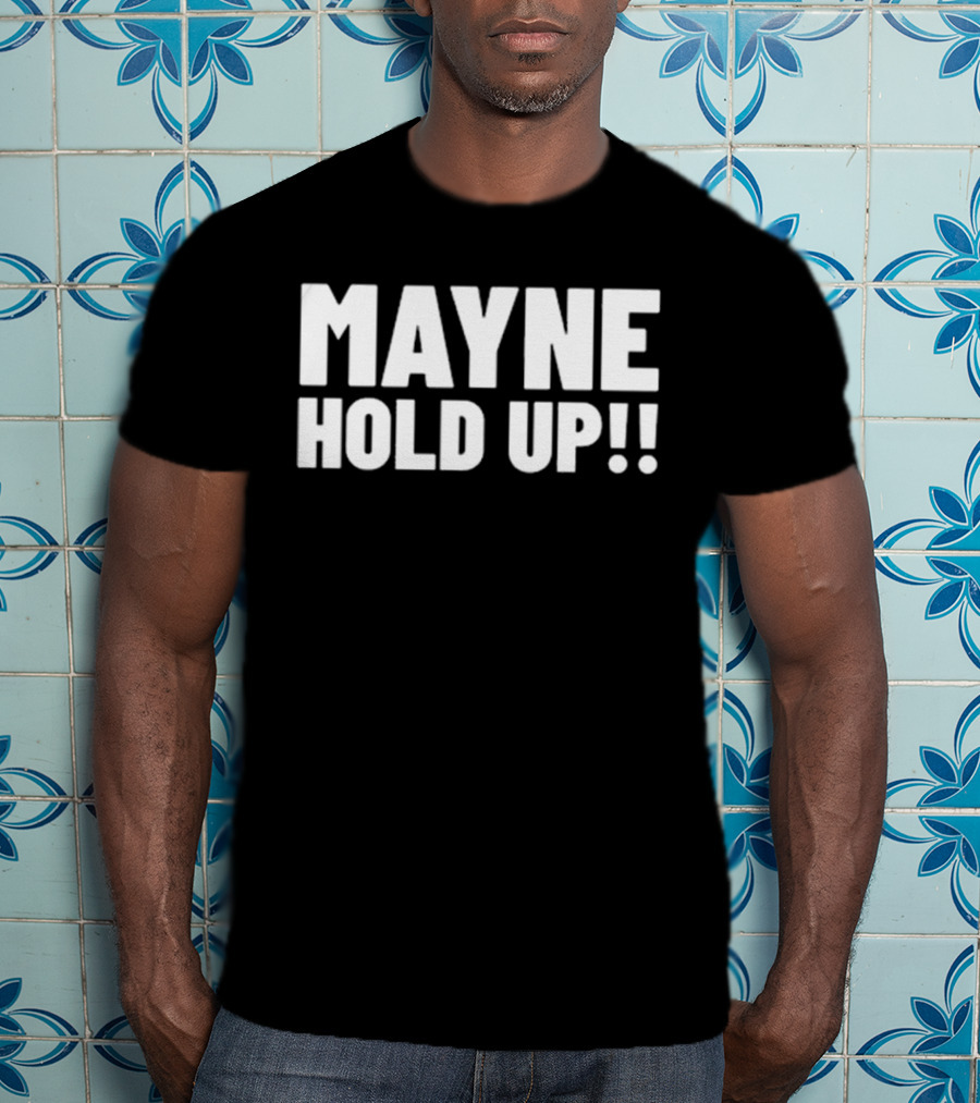 MAYNE HOLD UP Classic Catchphrase T-Shirt