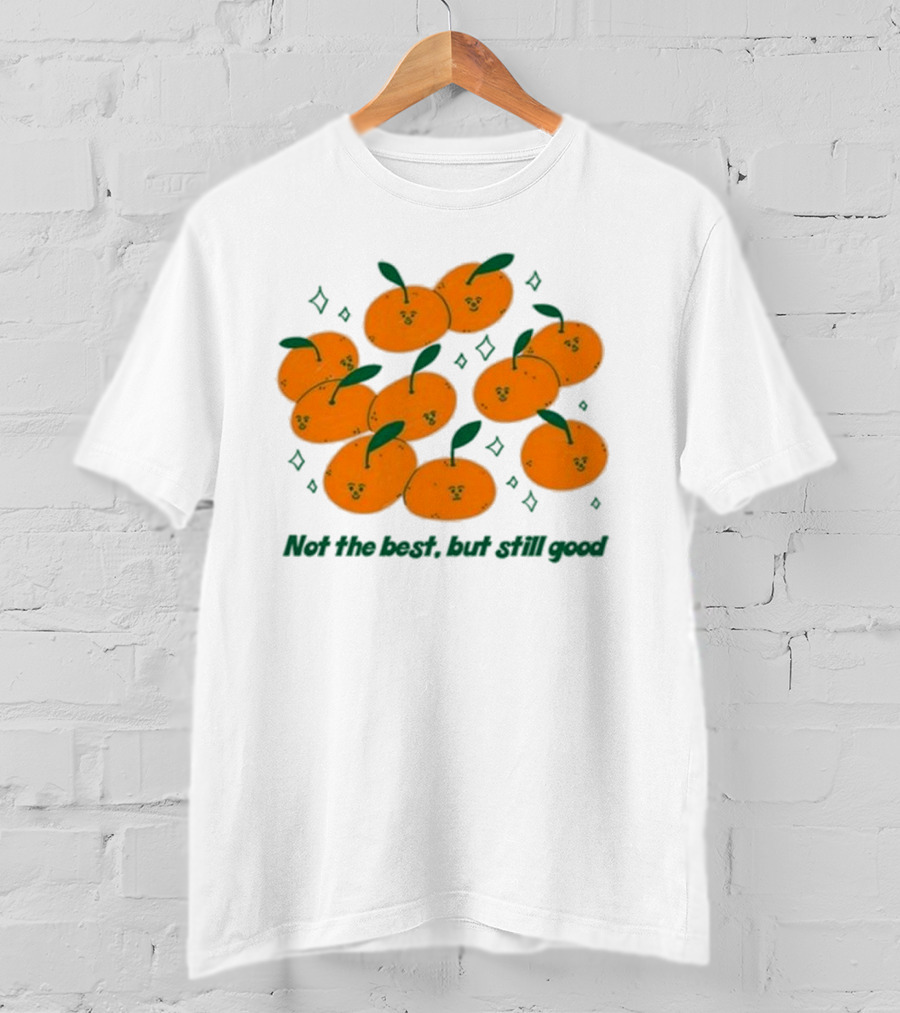Not The Best But Still Good Oranges With Cute Faces And Green Leaves T-Shirt