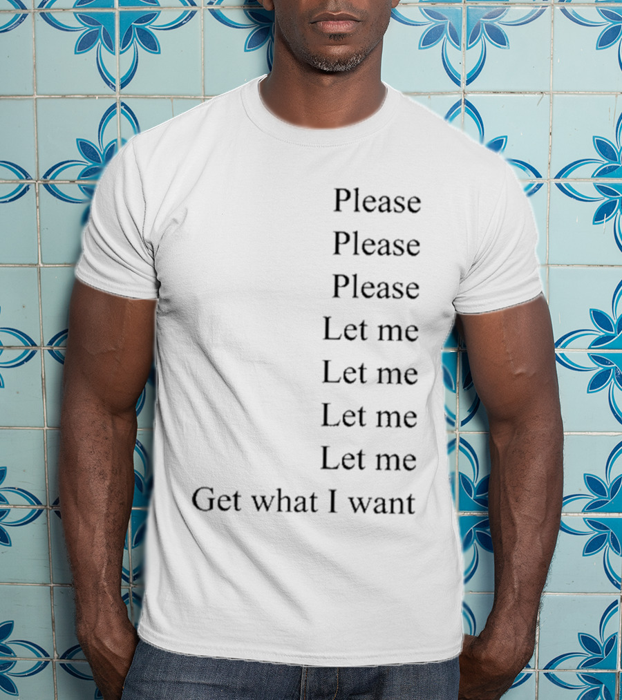 Please Please Please Let Me Get What I Want Song T-Shirt