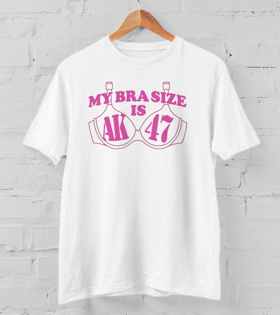 MY BRA SIZE IS AK 47 T-Shirt