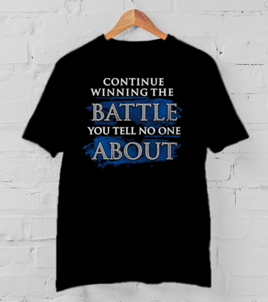 Continue Winning The Battle You Tell No One About Blue Grunge Style Motivational Text T-Shirt