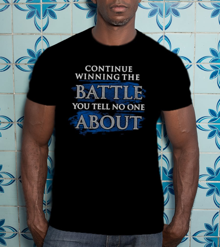 Continue Winning The Battle You Tell No One About Blue Grunge Style Motivational Text T-Shirt