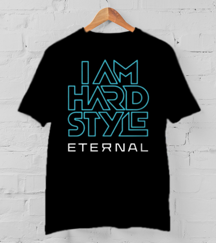 I Am Hardstyle Eternal T-Shirt