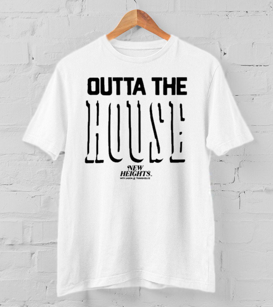 Outta The House New Heights With Jason And Travis Kelce T-Shirt