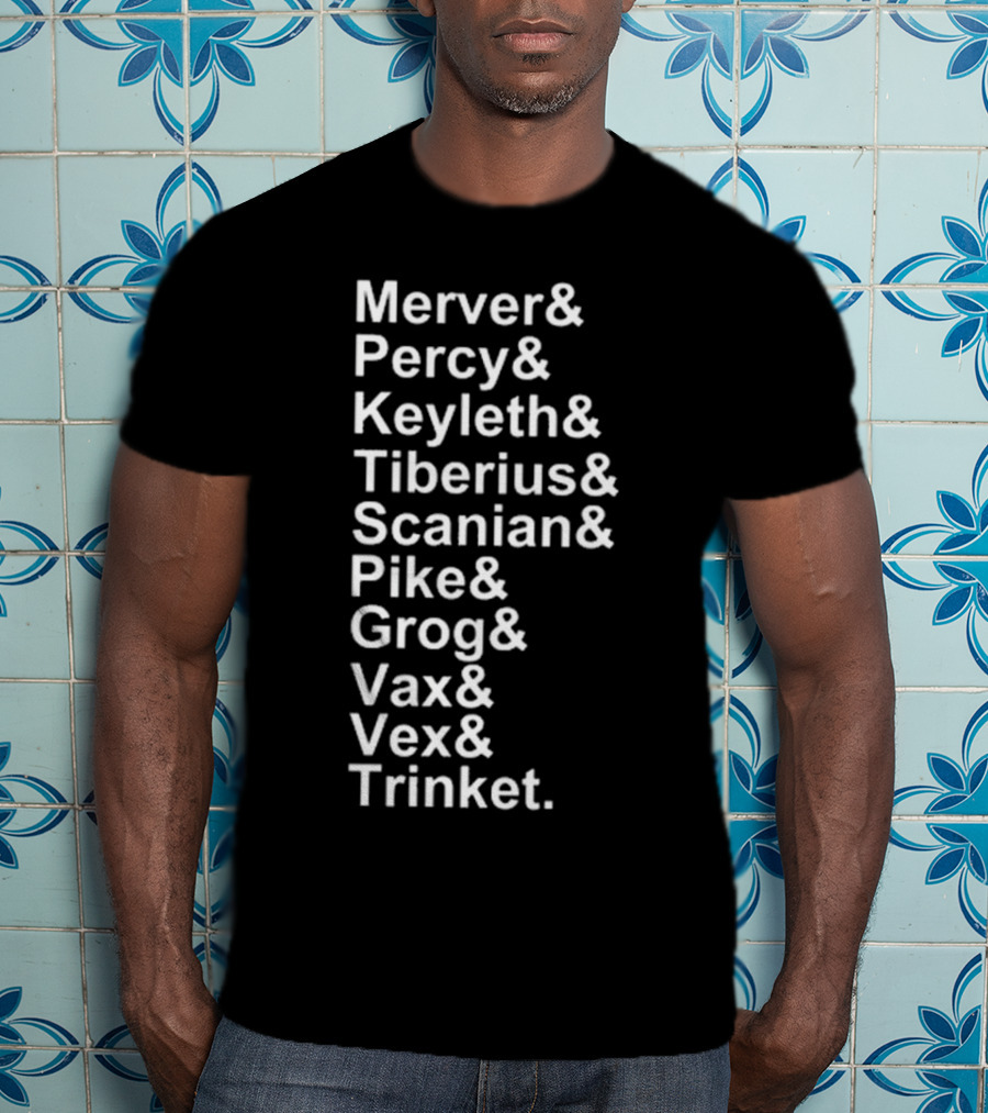 Critical Role Characters Mercer Percy Keyleth Tiberius Scanian Pike Grog Vax Vex Trinket T-Shirt