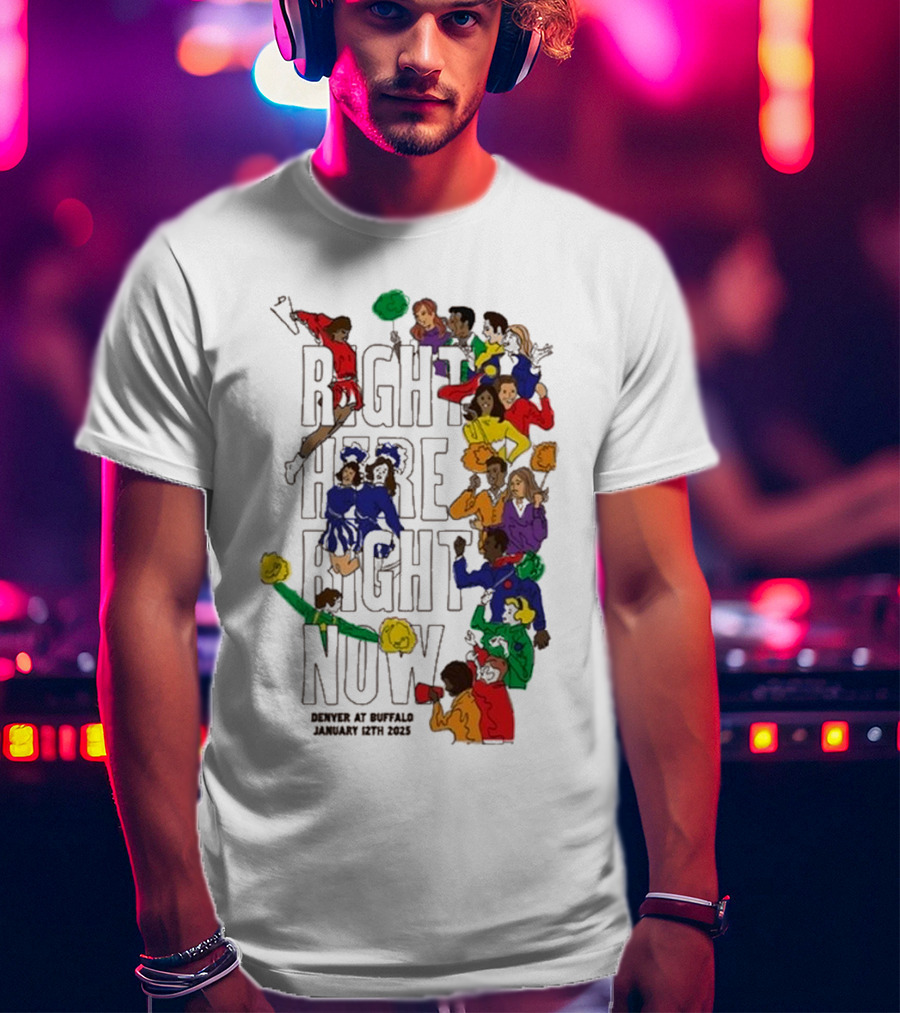 RIGHT HERE RIGHT NOW Denver At Buffalo January 12th 2025 T-Shirt