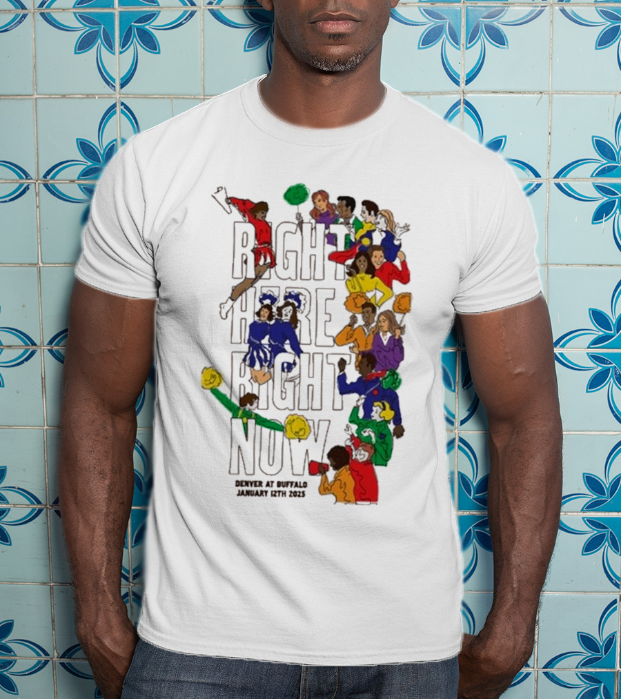 RIGHT HERE RIGHT NOW Denver At Buffalo January 12th 2025 T-Shirt